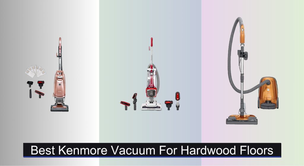 7 Best Kenmore Vacuums for Hardwood Floors 2025