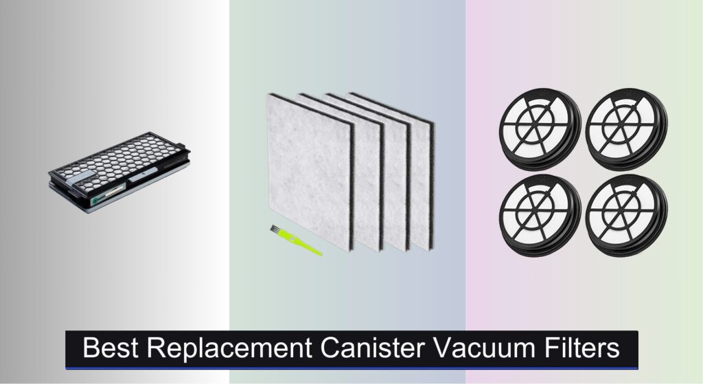9 Best Replacement Canister Vacuum Filters for 2025