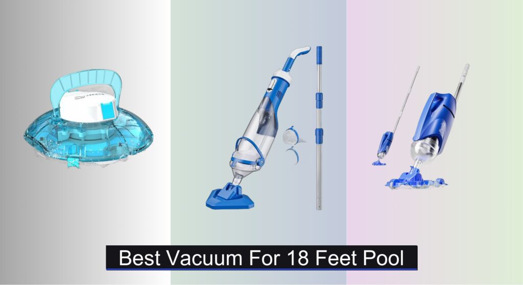 7 Best Vacuums for 18 Feet Pool (2025 Guide)